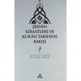 ŞIA'NIN KIRAATLERE VE KUR'AN TARIHINE BAKIŞI - ZIYA ŞEN