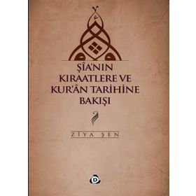ŞIA'NIN KIRAATLERE VE KUR'AN TARIHINE BAKIŞI - ZIYA ŞEN