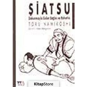 ŞİATSU DOKUNMAYLA GELEN SAĞLIK VE RAHATLIK - TORU NAMIKOSHI