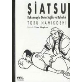 ŞİATSU DOKUNMAYLA GELEN SAĞLIK VE RAHATLIK - TORU NAMIKOSHI