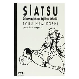 ŞİATSU DOKUNMAYLA GELEN SAĞLIK VE RAHATLIK - TORU NAMIKOSHI