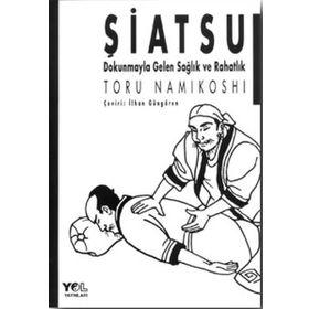 ŞİATSU DOKUNMAYLA GELEN SAĞLIK VE RAHATLIK - TORU NAMIKOSHI