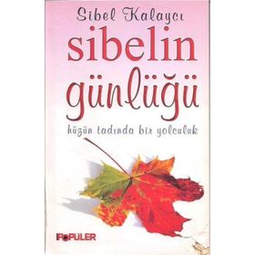 SIBELIN GÜNLÜĞÜ HÜZÜN TADINDA BIR YOLCULUK - SIBEL KALAYCI