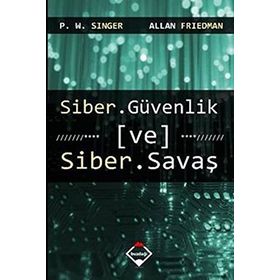 Siber Güvenlik ve Siber Savaş - Peter Warren Singer Allan Friedman