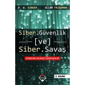 Siber Güvenlik ve Siber Savaş - Peter Warren Singer Allan Friedman