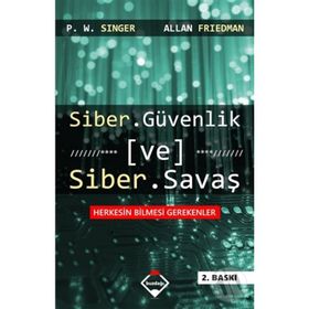 Siber Güvenlik ve Siber Savaş - Peter Warren Singer Allan Friedman