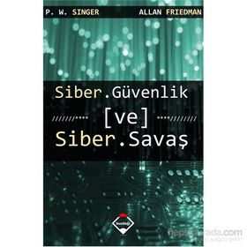 Siber Güvenlik ve Siber Savaş - Peter Warren Singer Allan Friedman