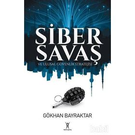 Siber Savaş ve Ulusal Güvenlik Stratejisi - Gökhan Bayraktar