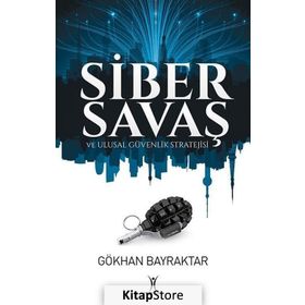 Siber Savaş ve Ulusal Güvenlik Stratejisi - Gökhan Bayraktar
