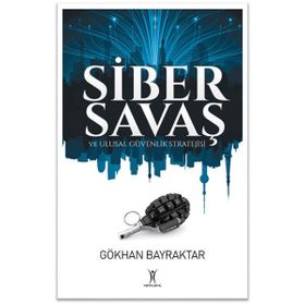 Siber Savaş ve Ulusal Güvenlik Stratejisi - Gökhan Bayraktar