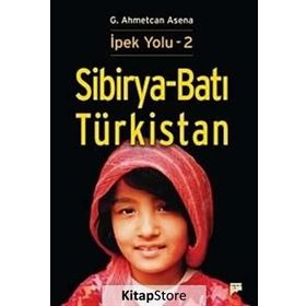Sibirya - Batı Türkistan - İpek Yolu 2 - G. Ahmetcan Asena
