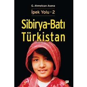 Sibirya - Batı Türkistan - İpek Yolu 2 - G. Ahmetcan Asena