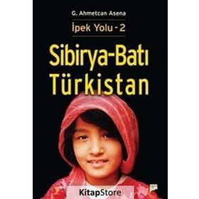 Sibirya - Batı Türkistan - İpek Yolu 2 - G. Ahmetcan Asena