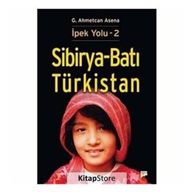 Sibirya - Batı Türkistan - İpek Yolu 2 - G. Ahmetcan Asena