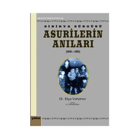 Sibirya Sürgünü Asurilerin Anıları 1947-1956 - Eliya Vartanov