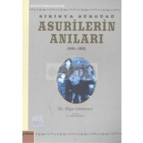 Sibirya Sürgünü Asurilerin Anıları 1947-1956 - Eliya Vartanov