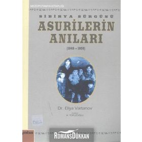 Sibirya Sürgünü Asurilerin Anıları 1947-1956 - Eliya Vartanov