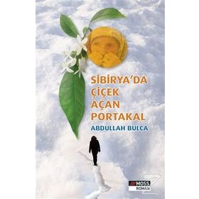 Sibirya’da Çiçek Açan Portakal - Abdullah Bulca