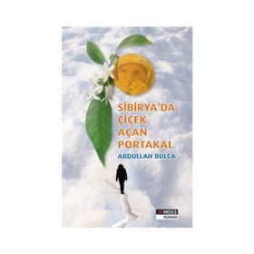 Sibirya’da Çiçek Açan Portakal - Abdullah Bulca