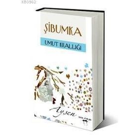 ŞIBUMKA UMUT KRALLIĞI - Ayşen