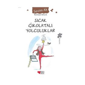SICAK ÇİKOLATALI YOLCULUKLAR - SEVIM AK