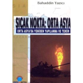 SICAK NOKTA: ORTA ASYA ORTA ASYA´DA YENIDEN YAPILANMA VE TERÖR - BAHADDIN YAZICI