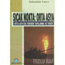 SICAK NOKTA: ORTA ASYA ORTA ASYA´DA YENIDEN YAPILANMA VE TERÖR - BAHADDIN YAZICI