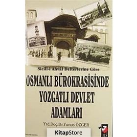 SICILL-I AHVAL DEFTERLERINE GÖRE OSMANLI BÜROKRASISINDE YOZGATLI DEVLET ADAMLARI - YUNUS ÖZGER