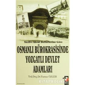 SICILL-I AHVAL DEFTERLERINE GÖRE OSMANLI BÜROKRASISINDE YOZGATLI DEVLET ADAMLARI - YUNUS ÖZGER