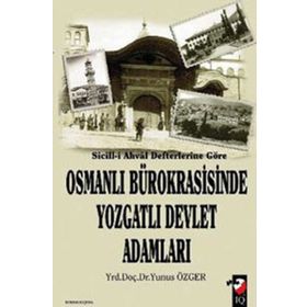 SICILL-I AHVAL DEFTERLERINE GÖRE OSMANLI BÜROKRASISINDE YOZGATLI DEVLET ADAMLARI - YUNUS ÖZGER