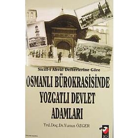 SICILL-I AHVAL DEFTERLERINE GÖRE OSMANLI BÜROKRASISINDE YOZGATLI DEVLET ADAMLARI - YUNUS ÖZGER