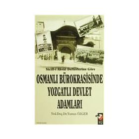 SICILL-I AHVAL DEFTERLERINE GÖRE OSMANLI BÜROKRASISINDE YOZGATLI DEVLET ADAMLARI - YUNUS ÖZGER