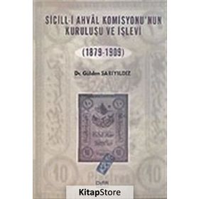 SICILL-I AHVÂL KOMISYONU'NUN KURULUŞU VE İŞLEVI (1879-1909) - GÜLDEN SARIYILDIZ