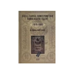 SICILL-I AHVÂL KOMISYONU'NUN KURULUŞU VE İŞLEVI (1879-1909) - GÜLDEN SARIYILDIZ