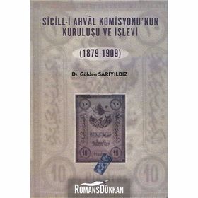 SICILL-I AHVÂL KOMISYONU'NUN KURULUŞU VE İŞLEVI (1879-1909) - GÜLDEN SARIYILDIZ