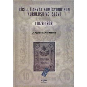 SICILL-I AHVÂL KOMISYONU'NUN KURULUŞU VE İŞLEVI (1879-1909) - GÜLDEN SARIYILDIZ