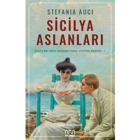 Sicilya Aslanları Sicilyanın Taçsız Hanedanı Florio Ailesinin Hikâyesi-I Mundi