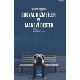 Şiddet Çağında Sosyal Hizmetler ve Manevi Destek - Aliye Çınar