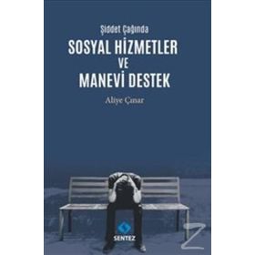 Şiddet Çağında Sosyal Hizmetler ve Manevi Destek - Aliye Çınar