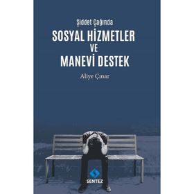 Şiddet Çağında Sosyal Hizmetler ve Manevi Destek - Aliye Çınar