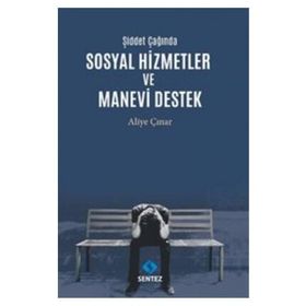Şiddet Çağında Sosyal Hizmetler ve Manevi Destek - Aliye Çınar