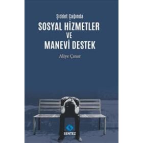 Şiddet Çağında Sosyal Hizmetler ve Manevi Destek - Aliye Çınar