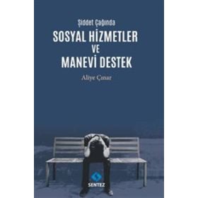 Şiddet Çağında Sosyal Hizmetler ve Manevi Destek - Aliye Çınar