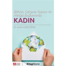 Şiddet, Çalışma Yaşamı ve Medya Bağlamında Kadın - Nesrin Akıncı Çötok