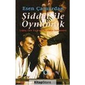 ŞİDDET İLE OYNAMAK - ESEN ÇAMURDAN