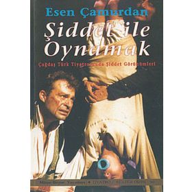ŞİDDET İLE OYNAMAK - ESEN ÇAMURDAN