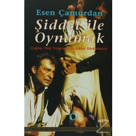ŞİDDET İLE OYNAMAK - ESEN ÇAMURDAN