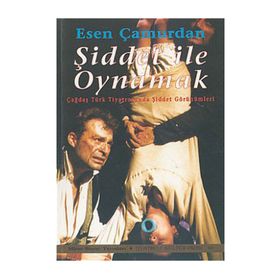 ŞİDDET İLE OYNAMAK - ESEN ÇAMURDAN