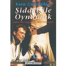 ŞİDDET İLE OYNAMAK - ESEN ÇAMURDAN