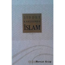 Şiddet Karşısında İslam - Celal Türer Kadir Albayrak Nevzat Tarhan Mehmet Paçacı Sadık Kılıç İsmail Hakkı Ünal Ahmet Yaman Adem Apak Muharrem Kılıç Ejder Okumuş
